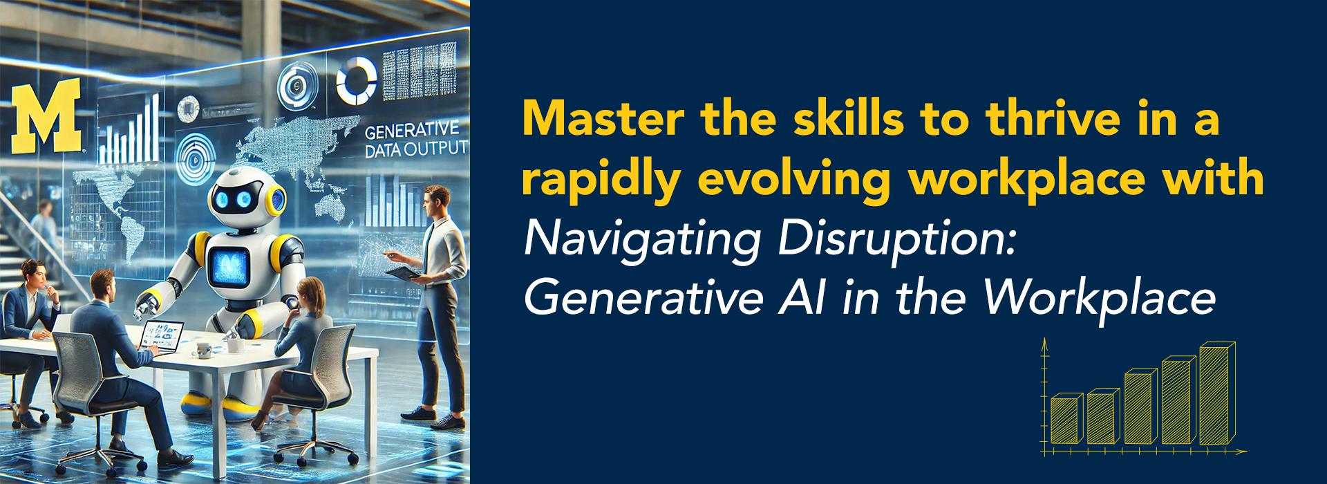 Banner for Generative AI in the workplace micro course. Maize and blue robot working together with people seated around a table, with a board filled with maps and charts and a block M behind them. Board reads Generative Data Output.