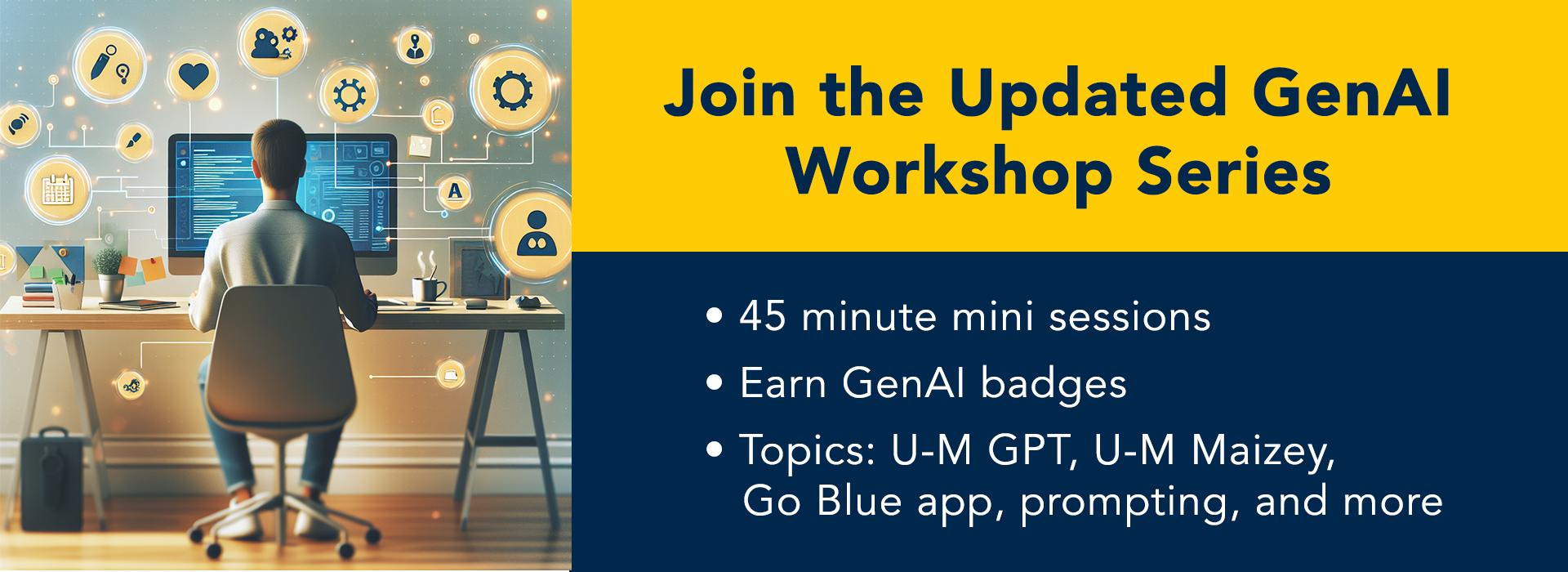 A promotional banner for the 'Updated GenAI Workshop Series' featuring a split design. On the left, a person sits at a desk working on a computer, surrounded by glowing digital icons representing AI, networking, and productivity. On the right, a bold yellow and blue section contains text inviting users to join the workshop series, highlighting 45-minute mini sessions, earning GenAI badges, and topics including U-M GPT, U-M Maizey, the Go Blue app, and prompting.