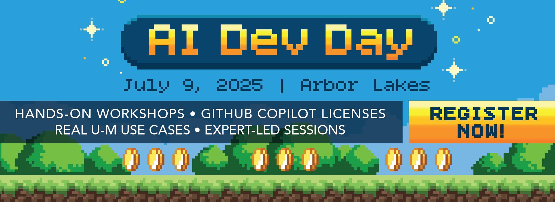 Pixelated video game-themed banner for 'AI Dev Day' on July 9, 2025, at Arbor Lakes. Highlights include hands-on workshops, GitHub Copilot licenses, real U-M use cases, and expert-led sessions. A bright yellow 'Register Now!' button stands out on the right side, with gold coins and green pixel trees along the bottom.