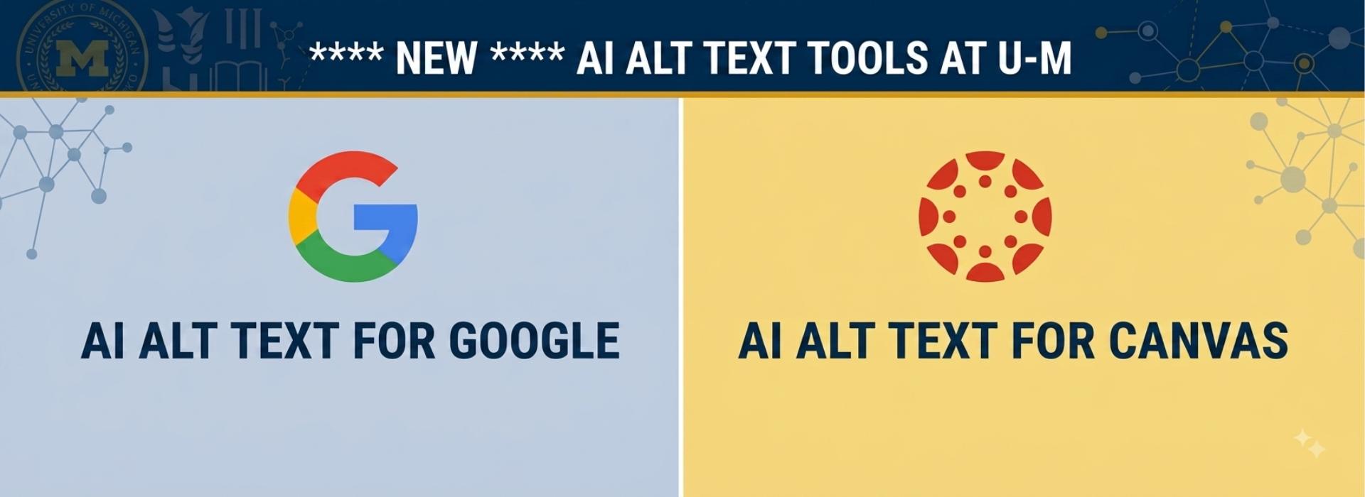 Banner titled "**** NEW **** AI ALT TEXT TOOLS AT U-M" split into two sections displaying the Google logo with "AI ALT TEXT FOR GOOGLE" on the left and the Canvas logo with "AI ALT TEXT FOR CANVAS" on the right.