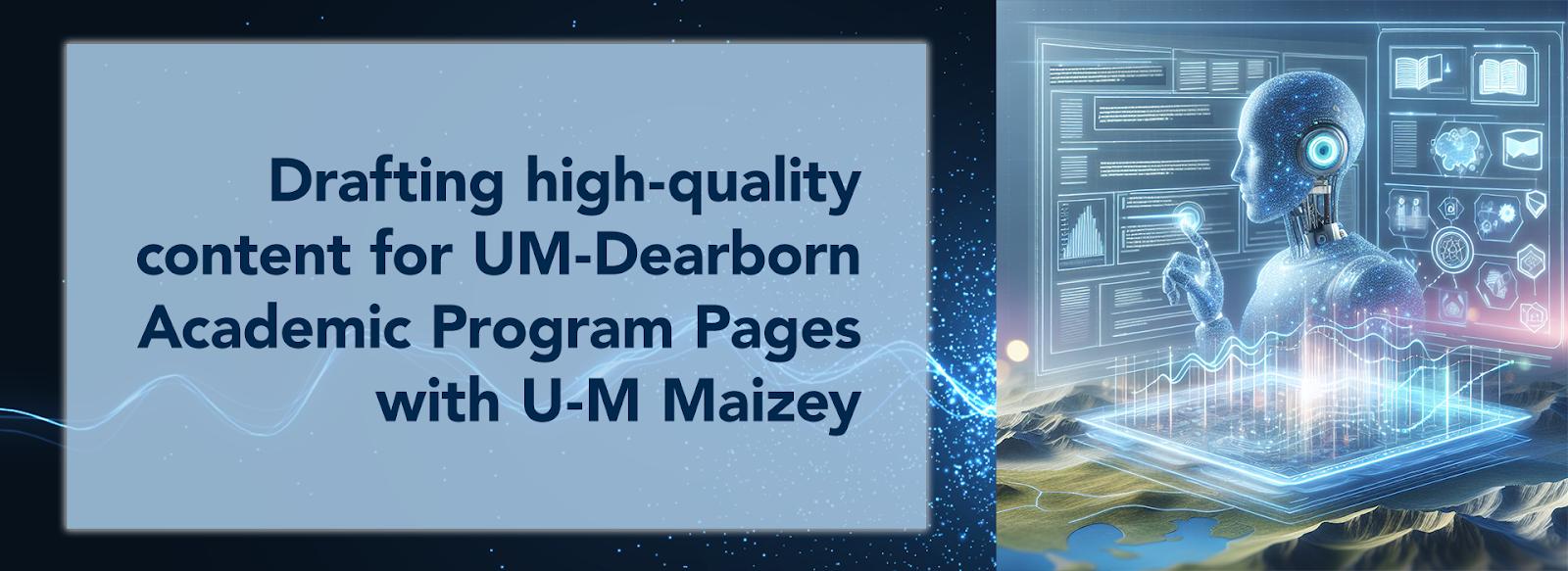 blue banner with AI-generated image of robot touching holographic screens. Text reads: drafting high-quality content for UM-Dearborn academic program pages.