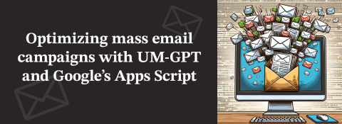 brown banner with cartoon depiction of a computer monitor with envelope icons to signify emails are bursting out of the screen. the background behind the computer is lines of code. text reads: "Optimizing mass email campaigns with UM-GPT and Google's Apps Script."